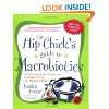 The Hip Chicks Guide to Macrobiotics A Philosophy for Achieving a 