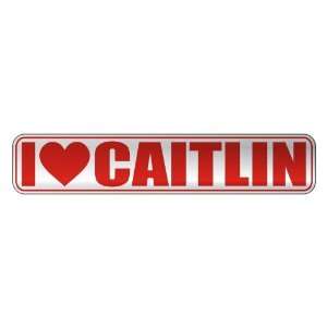   I LOVE CAITLIN  STREET SIGN NAME