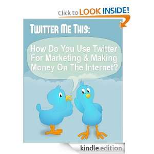 Twitter Me This   How Do You Use Twitter For Marketing & Making Money 