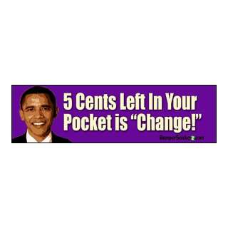 Five Cents Left In Your Pocket Is Change   Anti Obama Bumper Stickers 