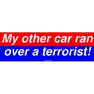  My other car ran over a terrorist Bumper Sticker 