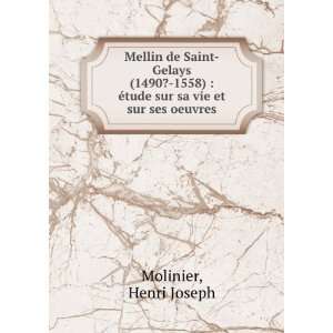  Mellin de Saint Gelays (1490? 1558)  Ã©tude sur sa vie 