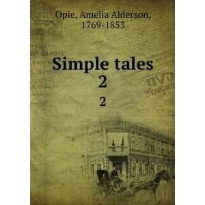 Simple tales. 2 Amelia Alderson, 1769 1853 Opie  Books