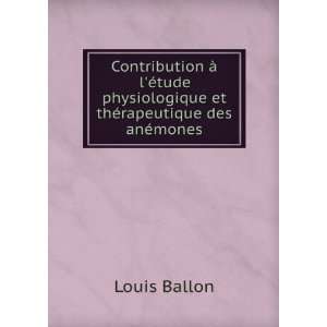   physiologique et thÃ©rapeutique des anÃ©mones Louis Ballon Books