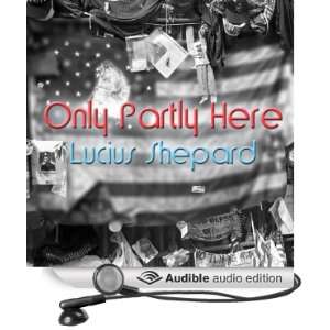  Only Partly Here (Audible Audio Edition) Lucius Shepard 