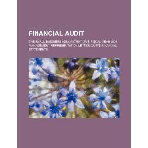 Financial audit the Small Business Administrations fiscal year 2004 