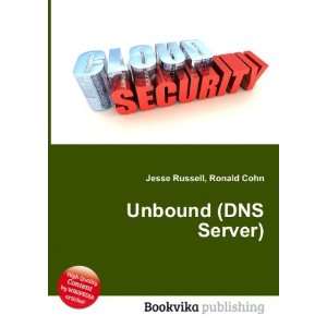  Unbound (DNS Server) Ronald Cohn Jesse Russell Books
