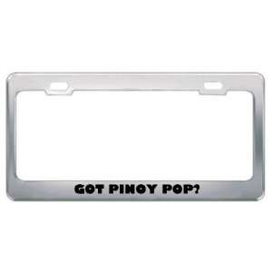 Got Pinoy Pop? Music Musical Instrument Metal License Plate Frame 