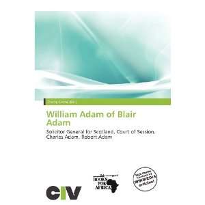    William Adam of Blair Adam (9786200765246) Zheng Cirino Books