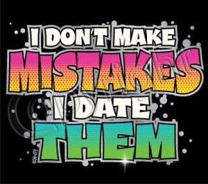 DONT MAKE MISTAKES I DATE THEM Adult Humor Funny Tee  