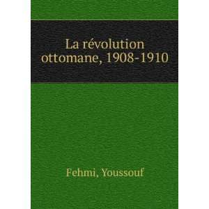   rÃ©volution ottomane, 1908 1910 Youssouf Fehmi  Books