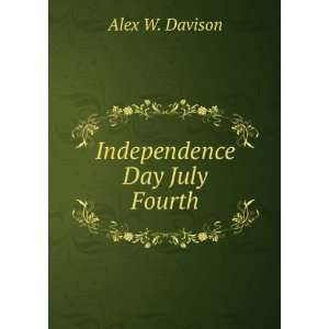 Independence Day July Fourth Alex W. Davison Books