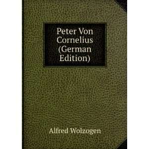    Peter Von Cornelius (German Edition) Alfred Wolzogen Books