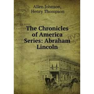   America Series Abraham Lincoln Henry Thompson Allen Johnson Books