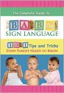 The Complete Guide to Baby Sign Language 101 Tips and Tricks Every 