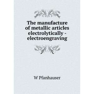   electrolytically.  Electro engraving Wilhelm Pfanhauser Books