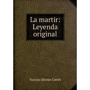    La martir Leyenda original Narciso Alonso CortÃ©s Books
