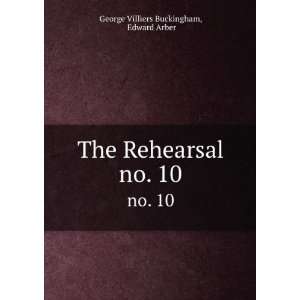   The Rehearsal. no. 10 Edward Arber George Villiers Buckingham Books