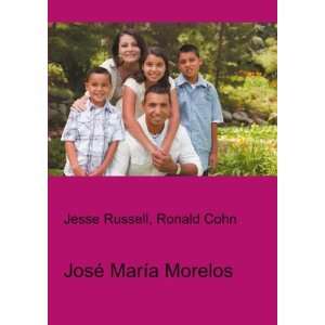  JosÃ© MarÃ­a Morelos Ronald Cohn Jesse Russell Books