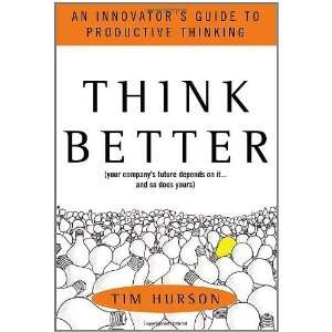  Think Better An Innovators Guide to Productive Thinking 