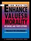 100 Ways To Enhance Values and Morality in Schools and Youth Settings 