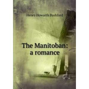 The Manitoban a romance Henry Howarth Bashford Books