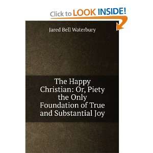   the happy? or, Piety the only foundation of true and substantial joy