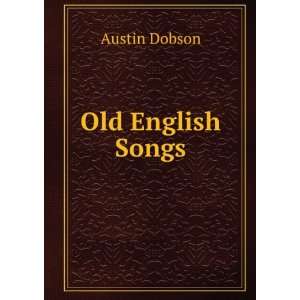  Old English Songs Austin Dobson Books