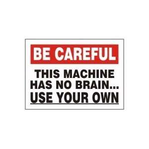  BE CAREFUL THIS MACHINE HAS NO BRAIN USE YOUR OWN 10 x 