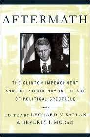 Aftermath The Clinton Impeachment and the Presidency in the Age of 