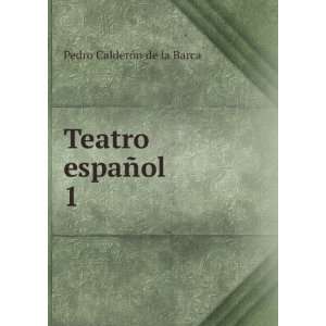  Teatro espaÃ±ol. 1 Pedro CalderÃ³n de la Barca Books