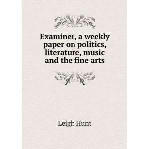 Examiner, a weekly paper on politics, literature, music and the fine 