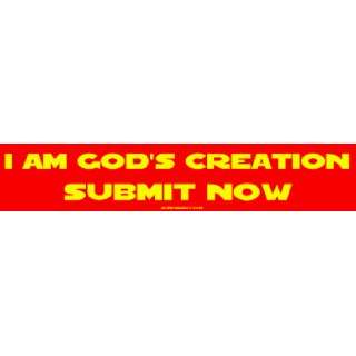  I Am Gods Creation Submit Now Large Bumper Sticker 
