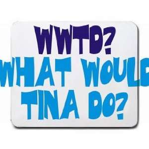  WWTD? What would Tina do? Mousepad