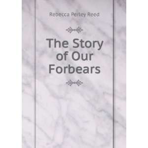  The Story of Our Forbears Rebecca Perley Reed Books