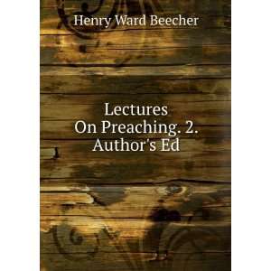  Lectures On Preaching. 2. Authors Ed Henry Ward Beecher Books