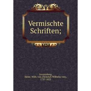  Vermischte Schriften;. 1 Heinr. Wilh. von (Heinrich 