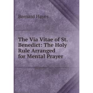  The Via Vitae of St. Benedict The Holy Rule Arranged for 