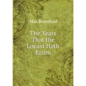  The Years That the Locust Hath Eaten Max Beresford Books