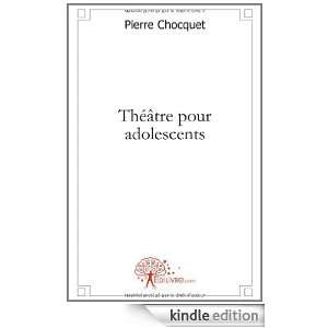 Theatre pour Adolescents Pierre Chocquet  Kindle Store
