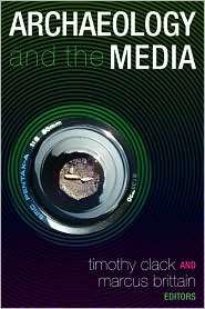 Archaeology and the Media, (1598742345), Timothy Clack, Textbooks 