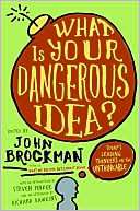 What is Your Dangerous Idea? John Brockman