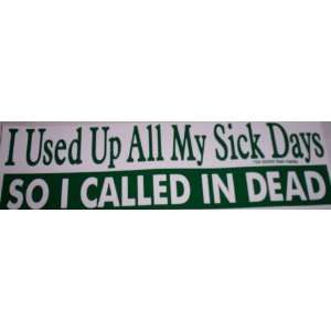  I Used Up All My Sick Days So I Called In Dead   Bumper 