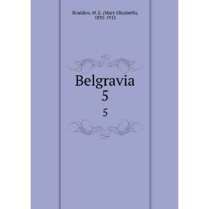    Belgravia. 5 M. E. (Mary Elizabeth), 1835 1915 Braddon Books