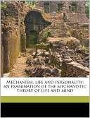 Mechanism, life and personality; an examination of the mechanistic 