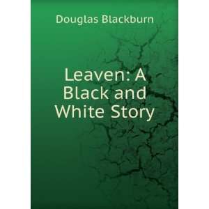  Leaven A Black and White Story Douglas Blackburn Books