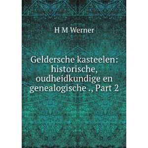 Geldersche Kasteelen Historische, Oudheidkundige En Genealogische 