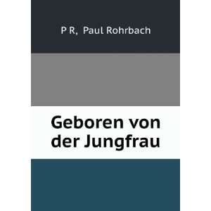  Geboren von der Jungfrau Paul Rohrbach P R Books