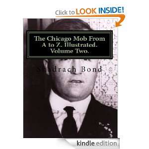 The Chicago Mob From A to Z. Volume Two Shadrach Bond  