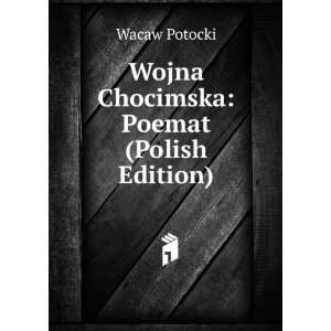  Wojna Chocimska Poemat (Polish Edition) Wacaw Potocki 